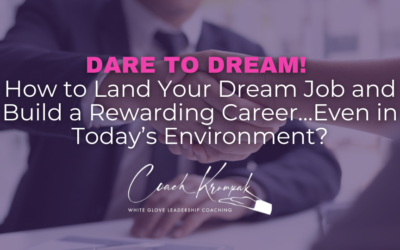 Dare to Dream! How to Land Your Dream Job and Build a Rewarding Career…Even in Today’s Environment