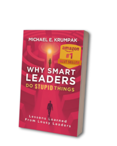 Why Smart Leaders Do Stupid Things best selling leadership book by Michael Krumpak